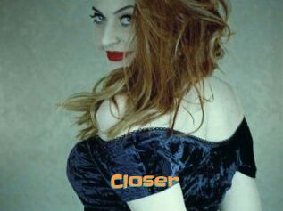 Closer
