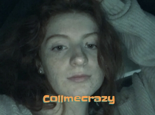 Collmecrazy