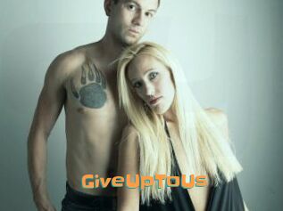 GiveUpToUs