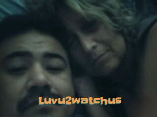 Luvu2watchus