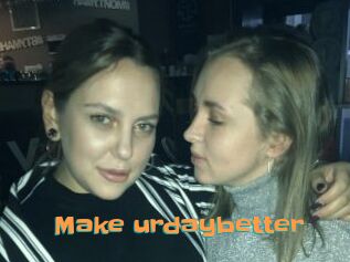 Make_urdaybetter