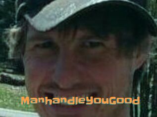 ManhandleYouGood
