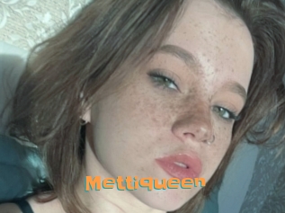Mettiqueen