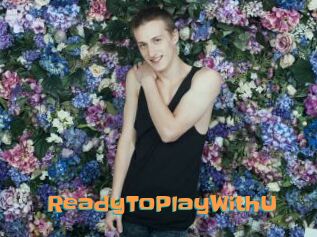 ReadyToPlayWithU