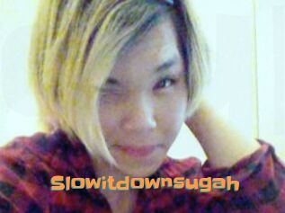 Slowitdownsugah