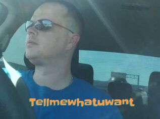 Tellmewhatuwant