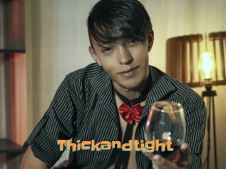 Thickandtight