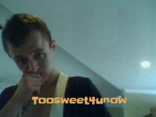 Toosweet4unow