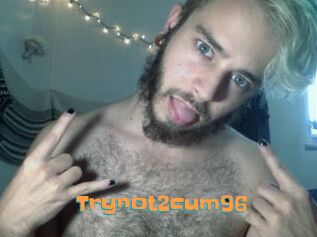 Trynot2cum96