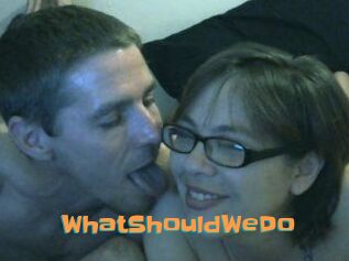 WhatShouldWeDo