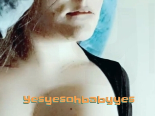 Yesyesohbabyyes